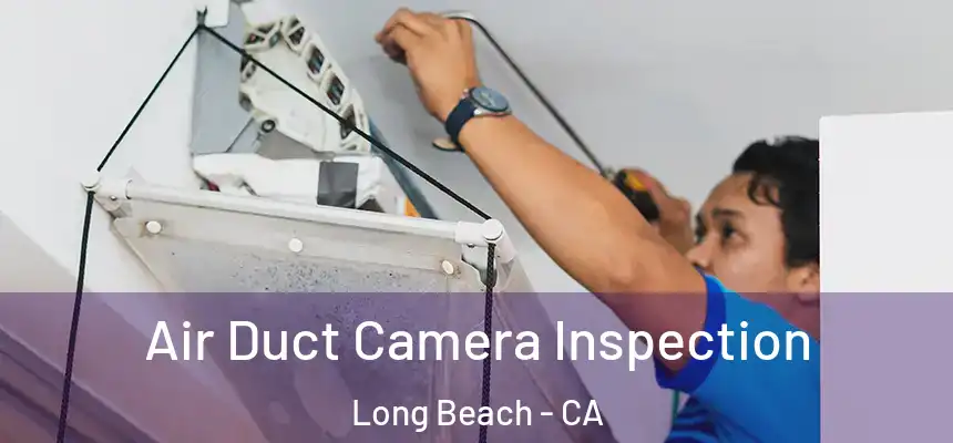 Air Duct Camera Inspection Long Beach - CA