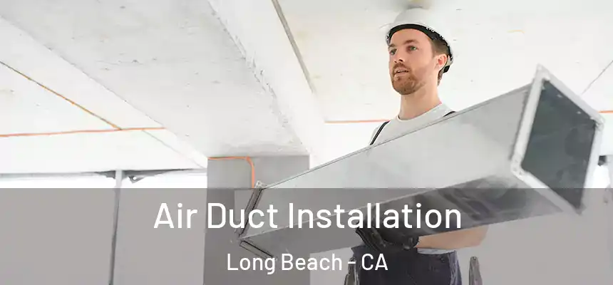 Air Duct Installation Long Beach - CA