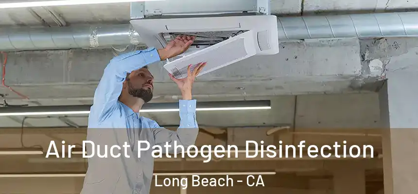 Air Duct Pathogen Disinfection Long Beach - CA