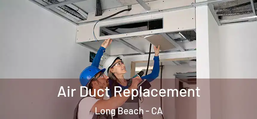 Air Duct Replacement Long Beach - CA
