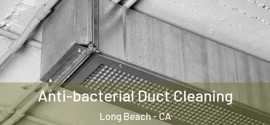 Anti-bacterial Duct Cleaning Long Beach - CA