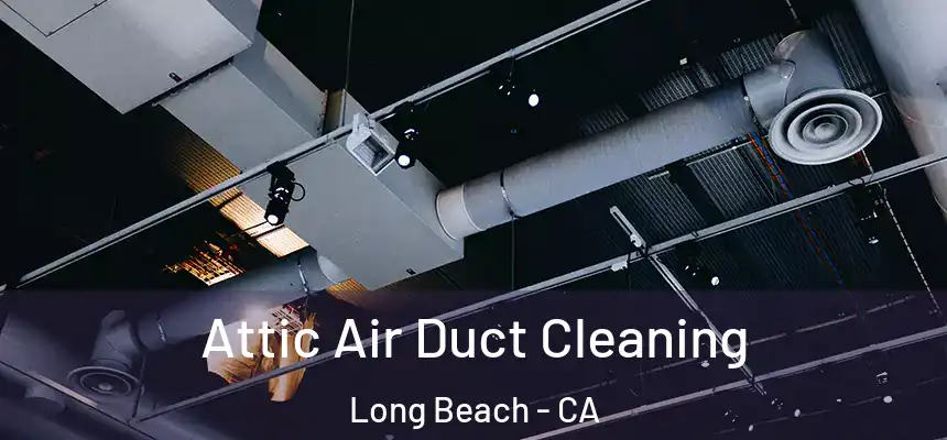 Attic Air Duct Cleaning Long Beach - CA