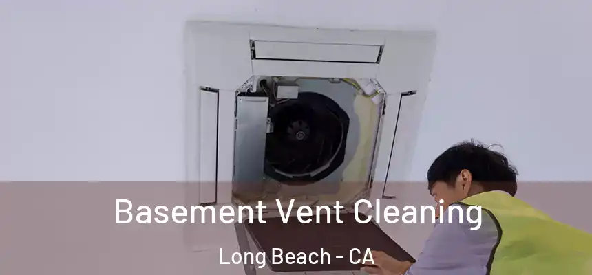 Basement Vent Cleaning Long Beach - CA