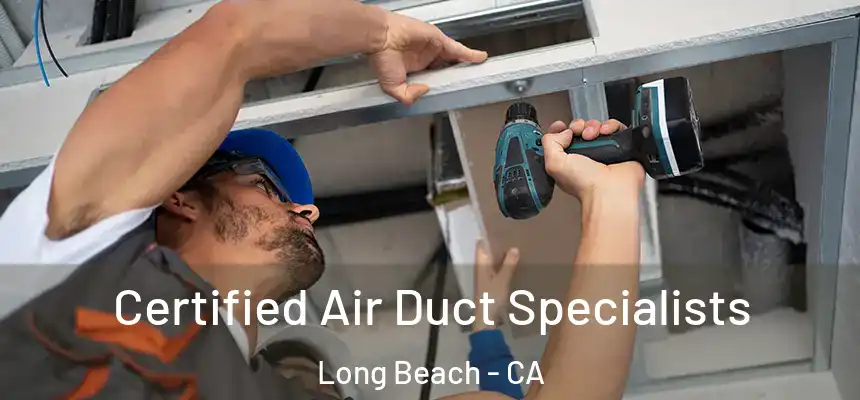 Certified Air Duct Specialists Long Beach - CA