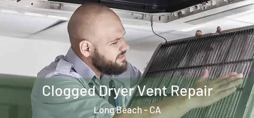 Clogged Dryer Vent Repair Long Beach - CA
