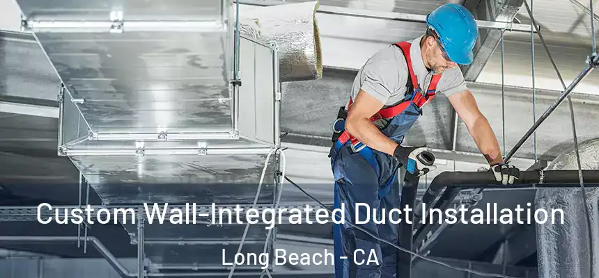  Custom Wall-Integrated Duct Installation Long Beach - CA