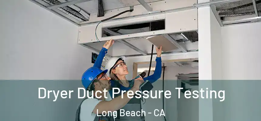 Dryer Duct Pressure Testing Long Beach - CA