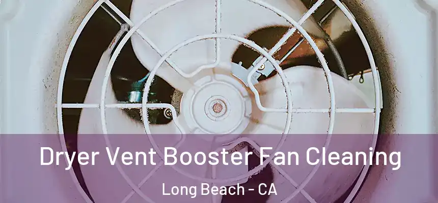 Dryer Vent Booster Fan Cleaning Long Beach - CA