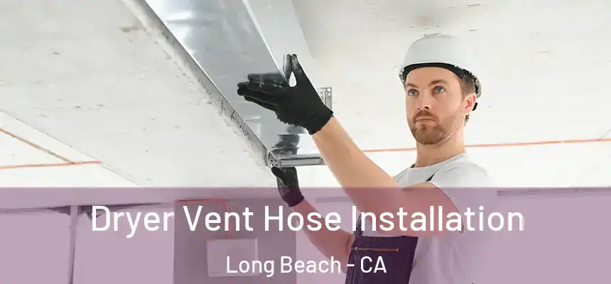 Dryer Vent Hose Installation Long Beach - CA