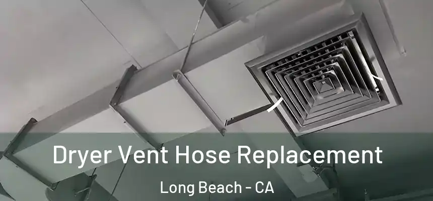 Dryer Vent Hose Replacement Long Beach - CA
