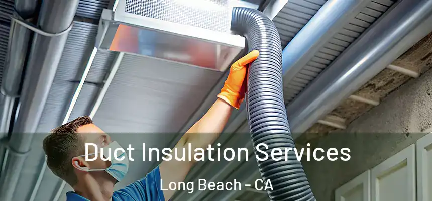 Duct Insulation Services Long Beach - CA
