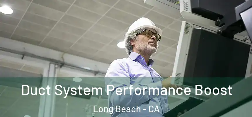  Duct System Performance Boost Long Beach - CA