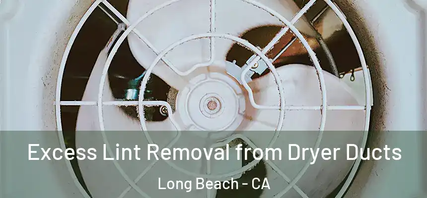 Excess Lint Removal from Dryer Ducts Long Beach - CA