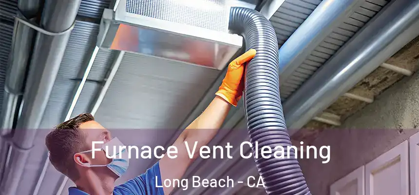 Furnace Vent Cleaning Long Beach - CA