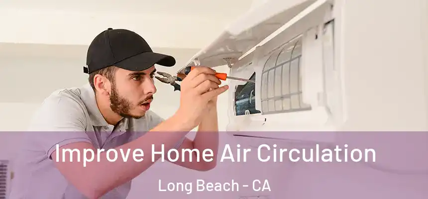  Improve Home Air Circulation Long Beach - CA