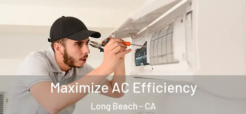  Maximize AC Efficiency Long Beach - CA