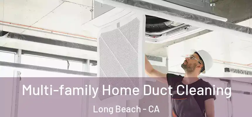 Multi-family Home Duct Cleaning Long Beach - CA