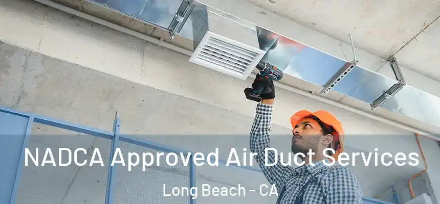 NADCA Approved Air Duct Services Long Beach - CA