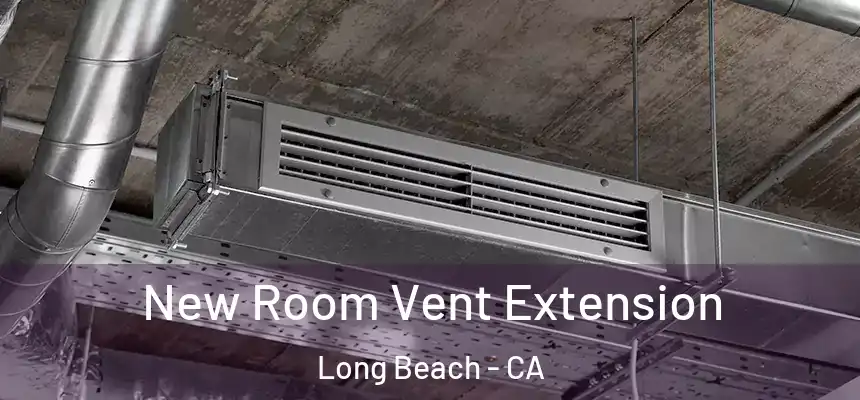  New Room Vent Extension Long Beach - CA
