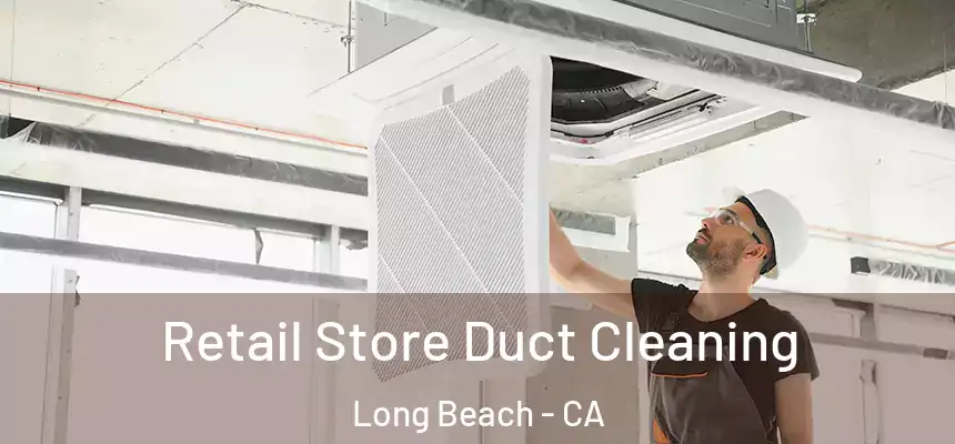 Retail Store Duct Cleaning Long Beach - CA