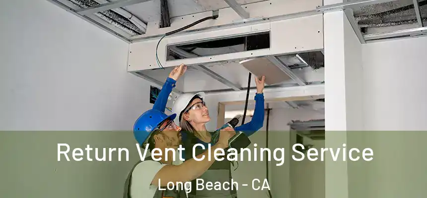 Return Vent Cleaning Service Long Beach - CA