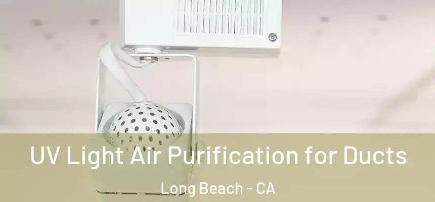  UV Light Air Purification for Ducts Long Beach - CA