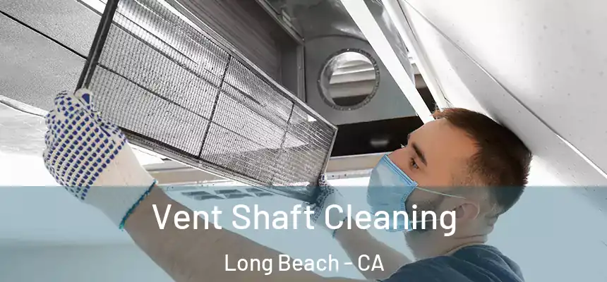 Vent Shaft Cleaning Long Beach - CA