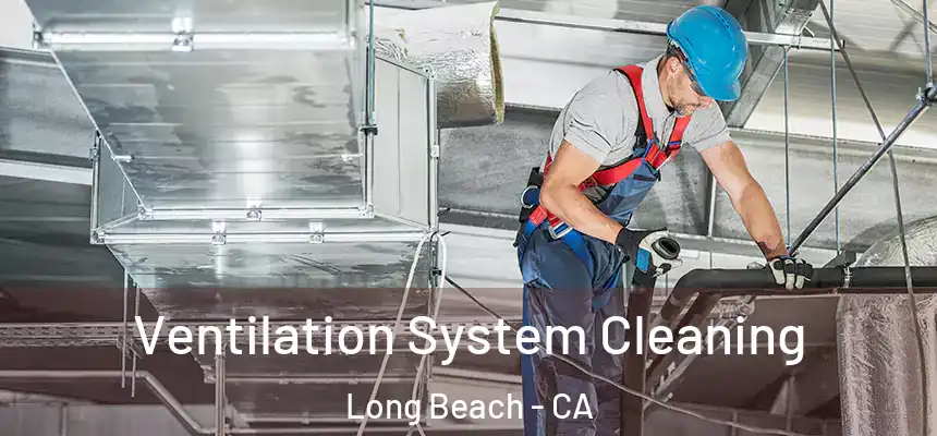 Ventilation System Cleaning Long Beach - CA